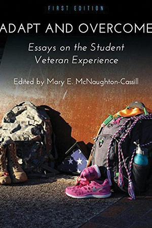 “Adapt and Overcome: Essays on the Student Veteran Experience”