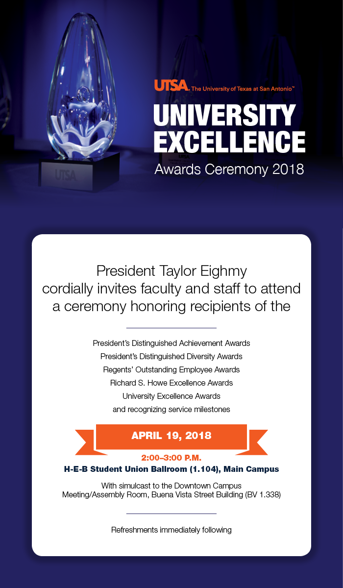 President Taylor Eighmy cordially invites faculty and staff to attend a ceremony honoring winners of the 2018 University Excellence Awards, Thursday, April 19th, 2018.