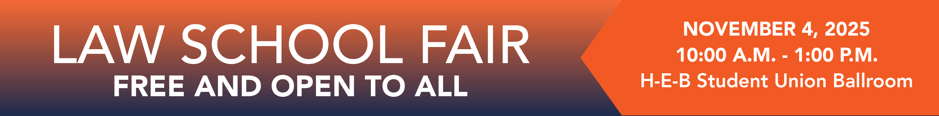 Law School Fair - Free and Open to All! November 4, 2025 - 10am-1pm, location is the H-E-B Student Union Ballrooms