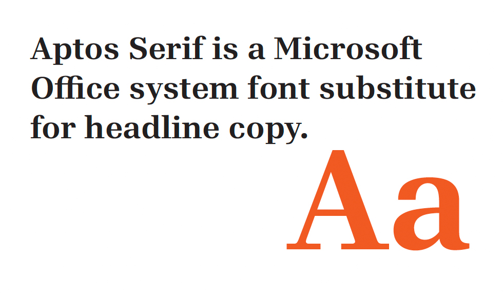 Aptos Serif is a Microsoft Office system font substitute for headline copy