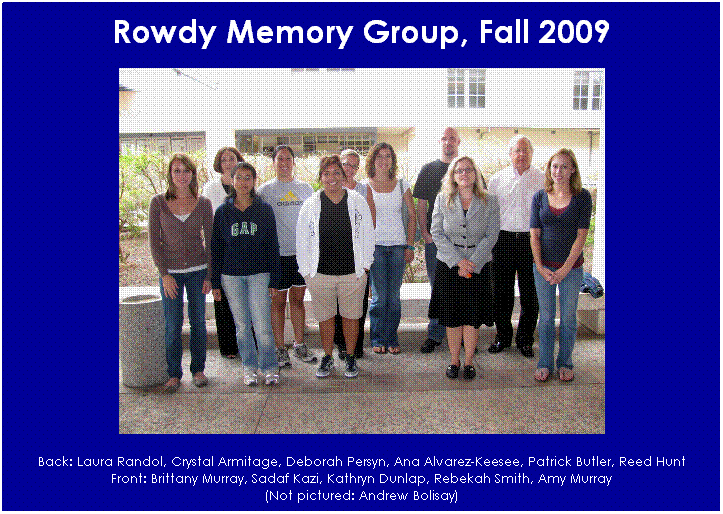 Text Box: Rowdy Memory Group, Fall 2009

Back: Laura Randol, Crystal Armitage, Deborah Persyn, Ana Alvarez-Keesee, Patrick Butler, Reed Hunt
Front: Brittany Murray, Sadaf Kazi, Kathryn Dunlap, Rebekah Smith, Amy Murray
(Not pictured: Andrew Bolisay)
