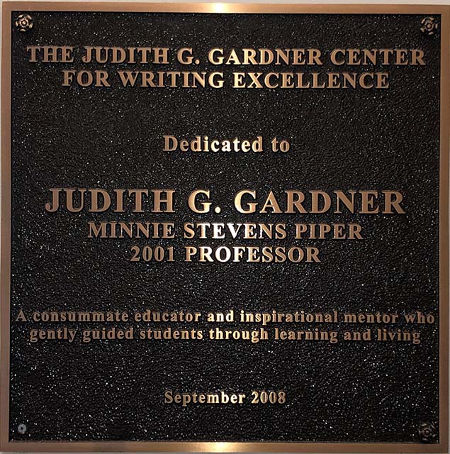 TWC Commemorative Plaque reading: The Judith G. Gardner Center for Writing Excellence. Dedicated to Judith G. Gardner, Minnie Stevens Piper 2001 Professor. 'A consumate educator and inspirational mentor who gently guided students through learning and living.' September 2008